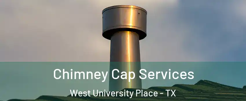  Chimney Cap Services West University Place - TX