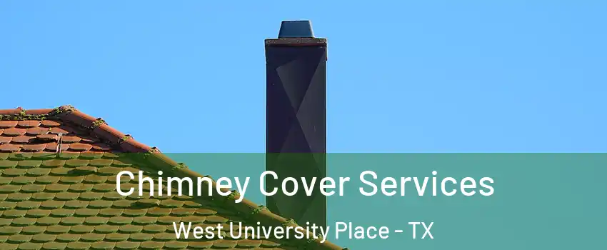  Chimney Cover Services West University Place - TX