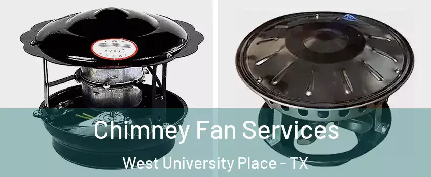  Chimney Fan Services West University Place - TX