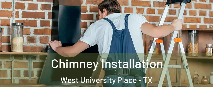  Chimney Installation West University Place - TX