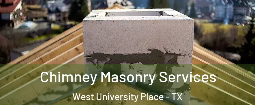  Chimney Masonry Services West University Place - TX