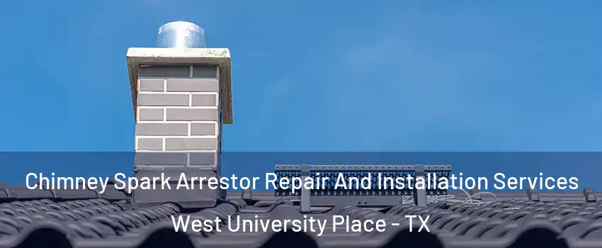  Chimney Spark Arrestor Repair And Installation Services West University Place - TX