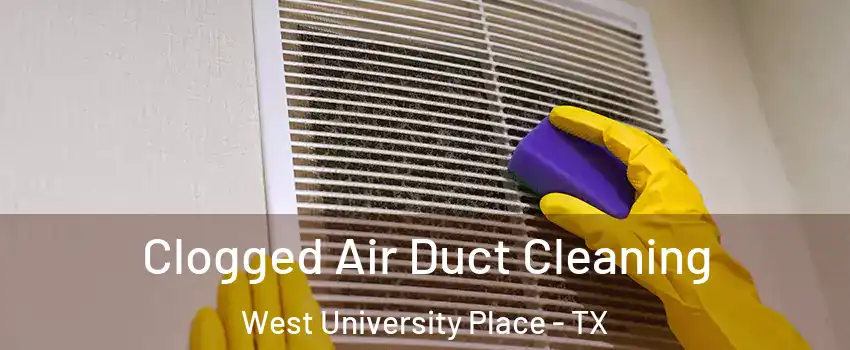  Clogged Air Duct Cleaning West University Place - TX