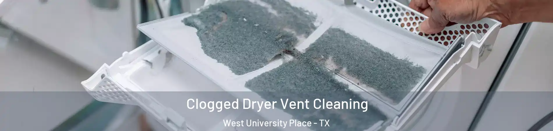  Clogged Dryer Vent Cleaning West University Place - TX