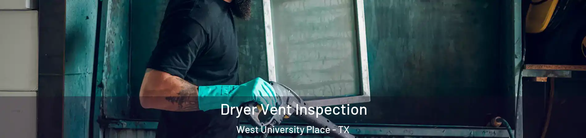  Dryer Vent Inspection West University Place - TX