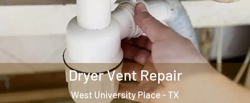  Dryer Vent Repair West University Place - TX