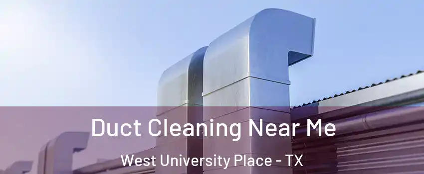 Duct Cleaning Near Me West University Place - TX