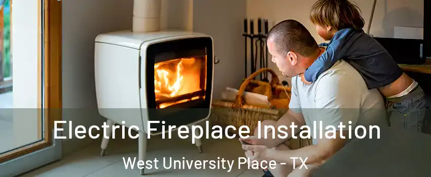  Electric Fireplace Installation West University Place - TX