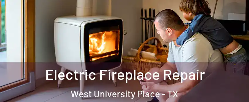  Electric Fireplace Repair West University Place - TX