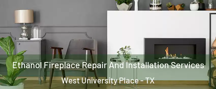  Ethanol Fireplace Repair And Installation Services West University Place - TX