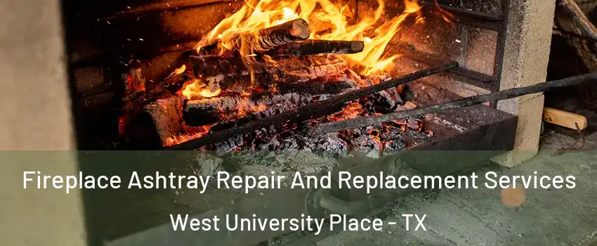  Fireplace Ashtray Repair And Replacement Services West University Place - TX