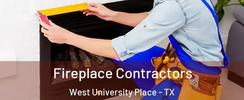  Fireplace Contractors West University Place - TX