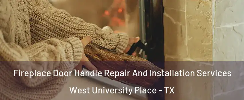  Fireplace Door Handle Repair And Installation Services West University Place - TX
