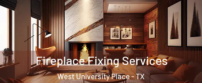  Fireplace Fixing Services West University Place - TX
