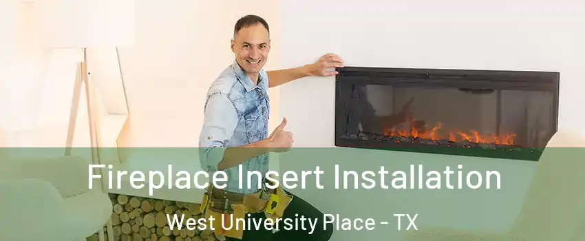  Fireplace Insert Installation West University Place - TX