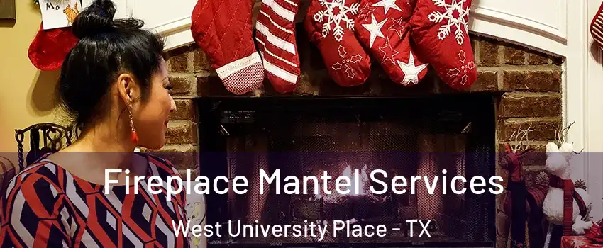  Fireplace Mantel Services West University Place - TX