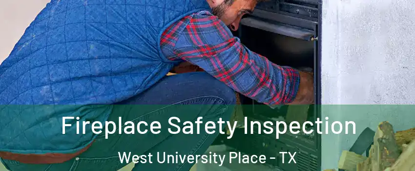  Fireplace Safety Inspection West University Place - TX