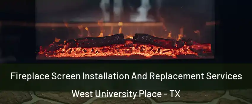  Fireplace Screen Installation And Replacement Services West University Place - TX