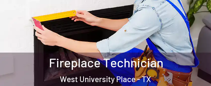  Fireplace Technician West University Place - TX
