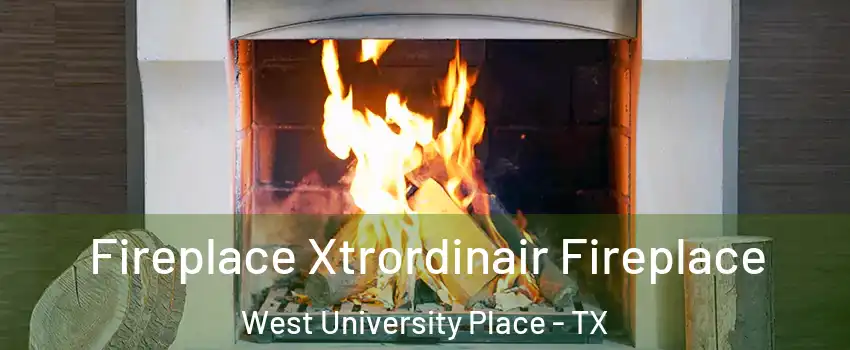  Fireplace Xtrordinair Fireplace West University Place - TX