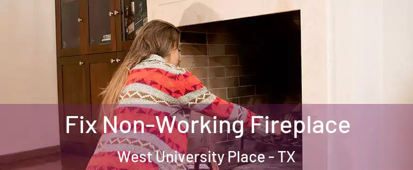  Fix Non-Working Fireplace West University Place - TX