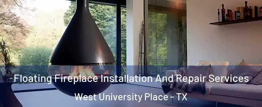  Floating Fireplace Installation And Repair Services West University Place - TX