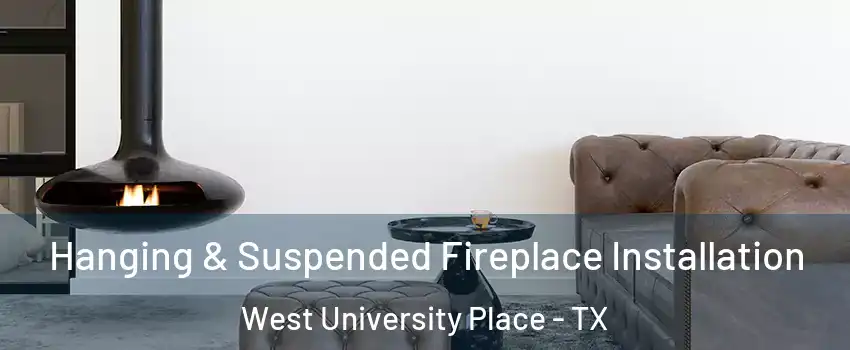  Hanging & Suspended Fireplace Installation West University Place - TX