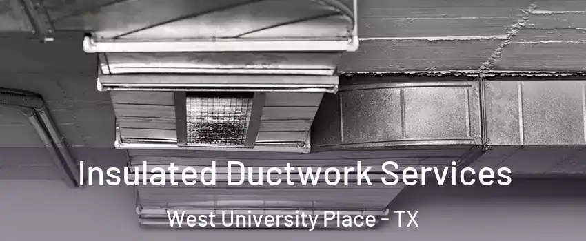  Insulated Ductwork Services West University Place - TX