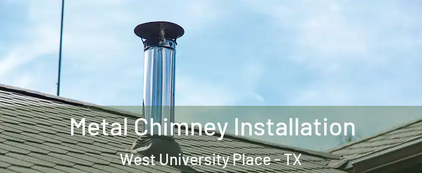  Metal Chimney Installation West University Place - TX