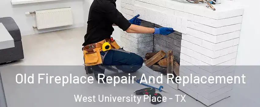  Old Fireplace Repair And Replacement West University Place - TX