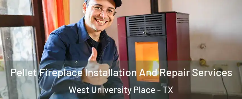  Pellet Fireplace Installation And Repair Services West University Place - TX