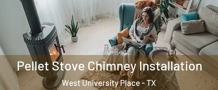  Pellet Stove Chimney Installation West University Place - TX