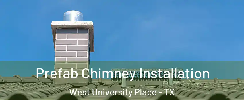 Prefab Chimney Installation West University Place - TX
