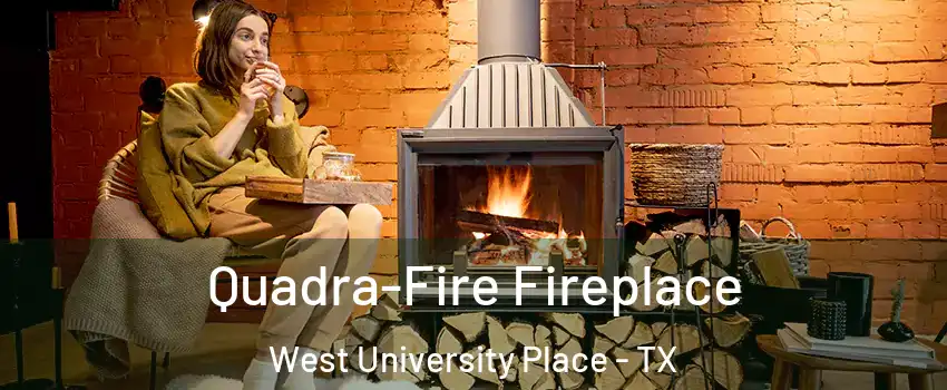  Quadra-Fire Fireplace West University Place - TX