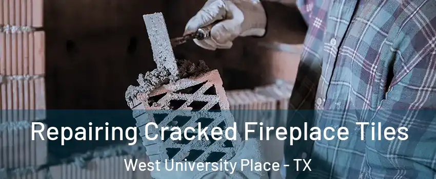  Repairing Cracked Fireplace Tiles West University Place - TX