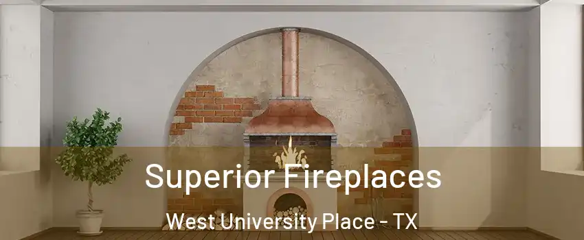  Superior Fireplaces West University Place - TX