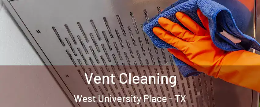  Vent Cleaning West University Place - TX