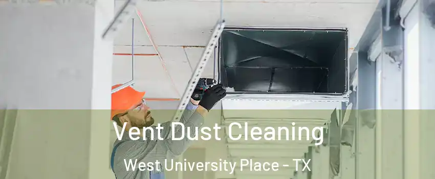  Vent Dust Cleaning West University Place - TX