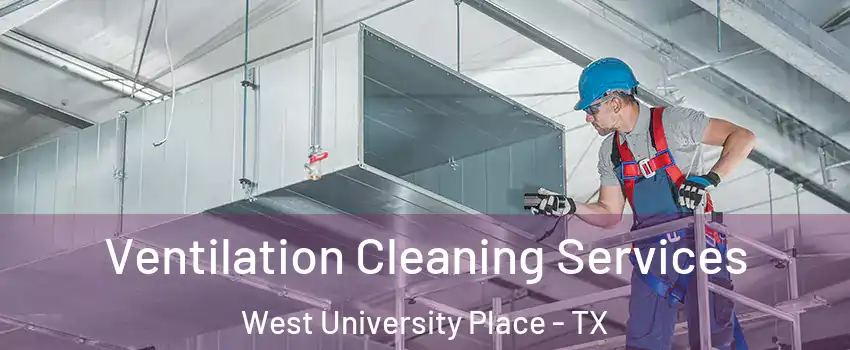  Ventilation Cleaning Services West University Place - TX