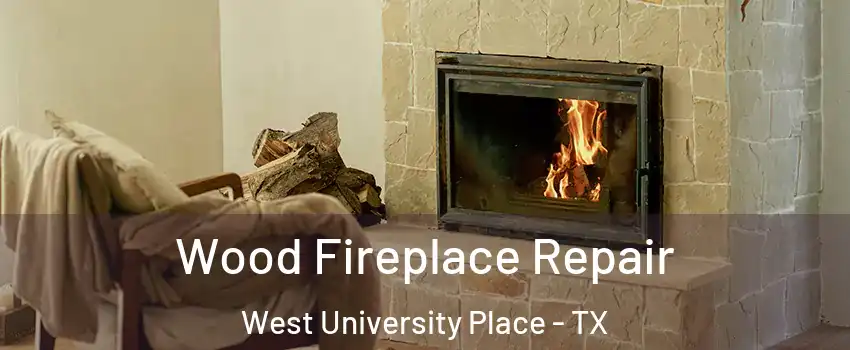 Wood Fireplace Repair West University Place - TX