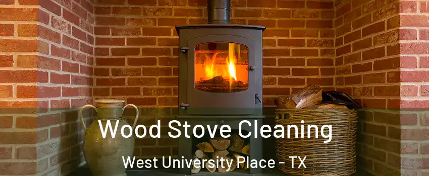  Wood Stove Cleaning West University Place - TX