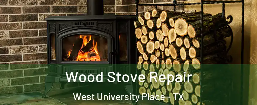  Wood Stove Repair West University Place - TX